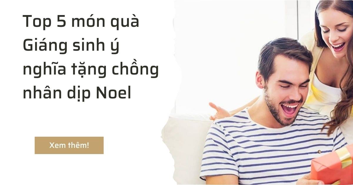 Top 5 món quà noel cho chồng sang trọng và ý nghĩa nhất năm 2022