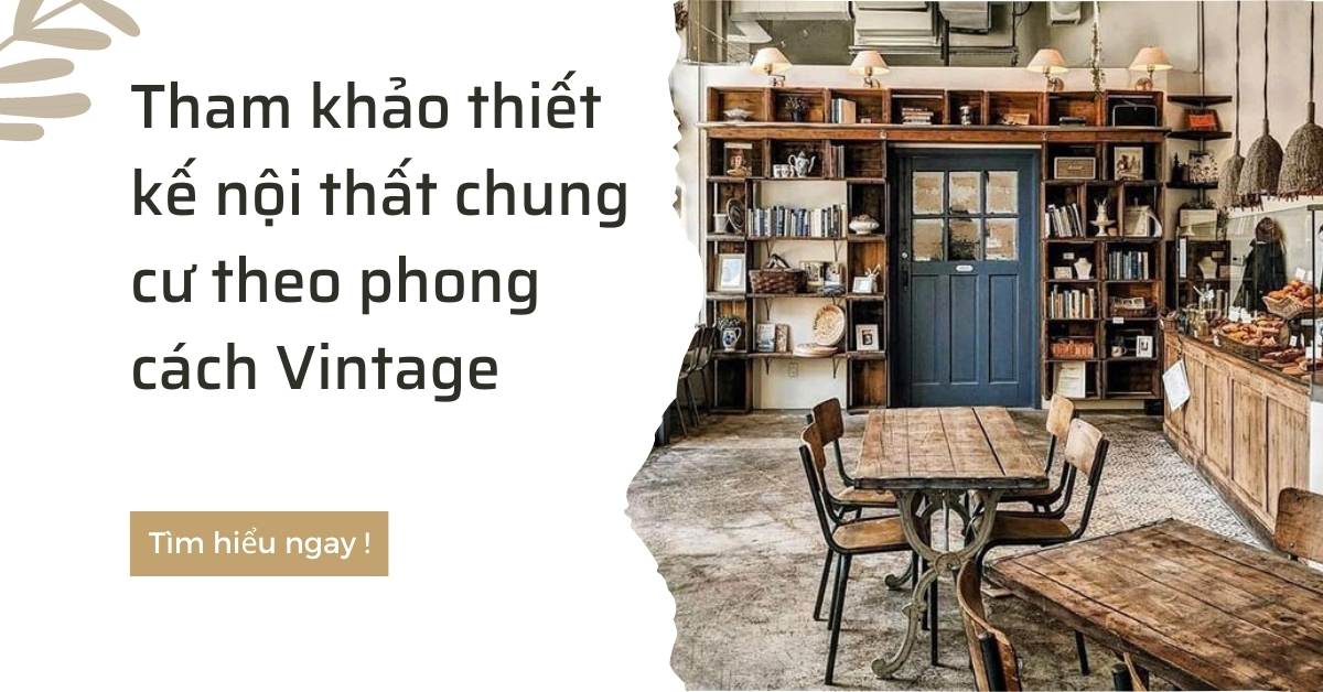 Tham khảo thiết kế nội thất chung cư theo phong cách Vintage