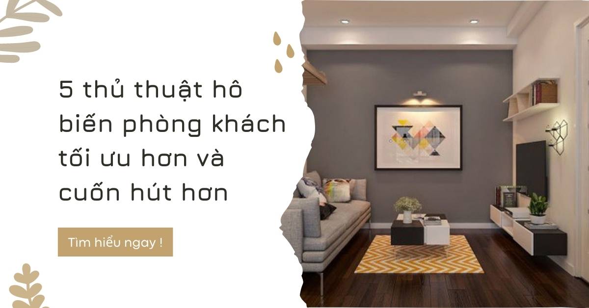 5 thủ thuật để tối đa hóa không gian trong phòng khách nhỏ