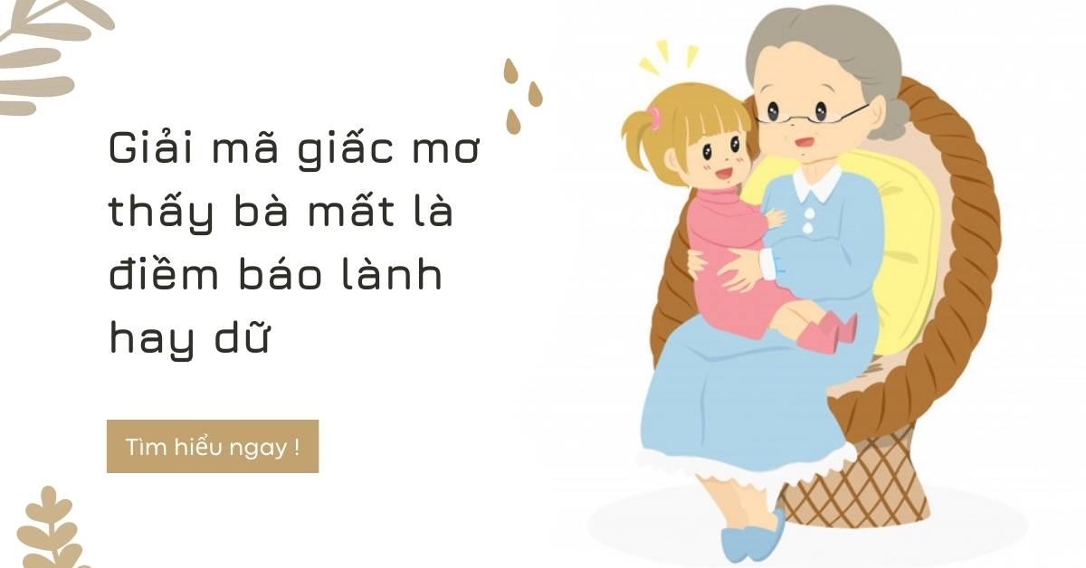 Mơ thấy bà mất là điềm lành hay xấu