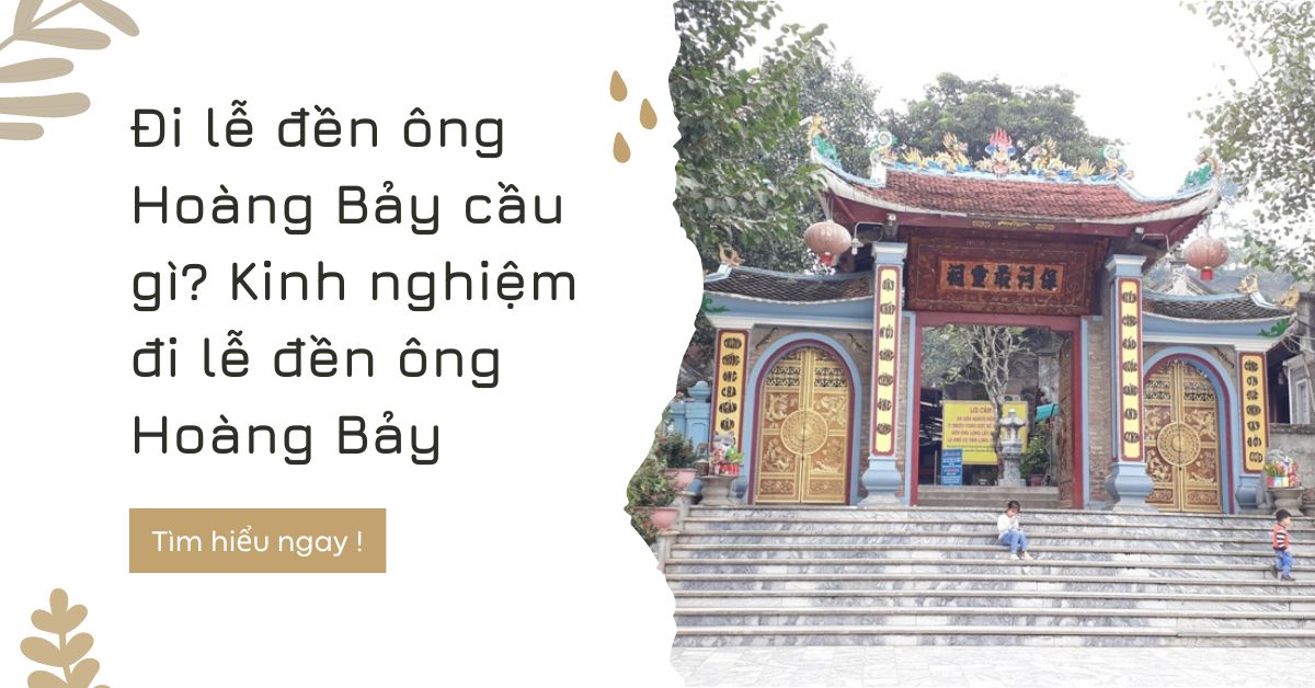 Đi lễ đền ông Hoàng Bảy cầu gì? Kinh nghiệm đi lễ đền ông Hoàng Bảy