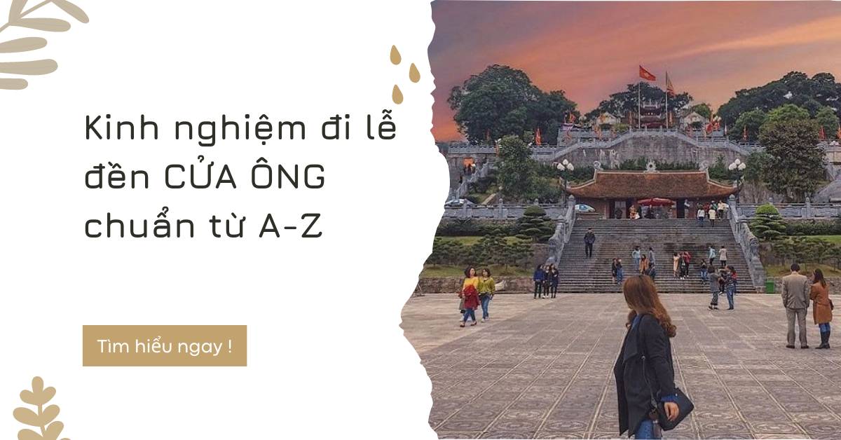 Kinh nghiệm đi lễ đền cửa ông chuẩn từ A-Z