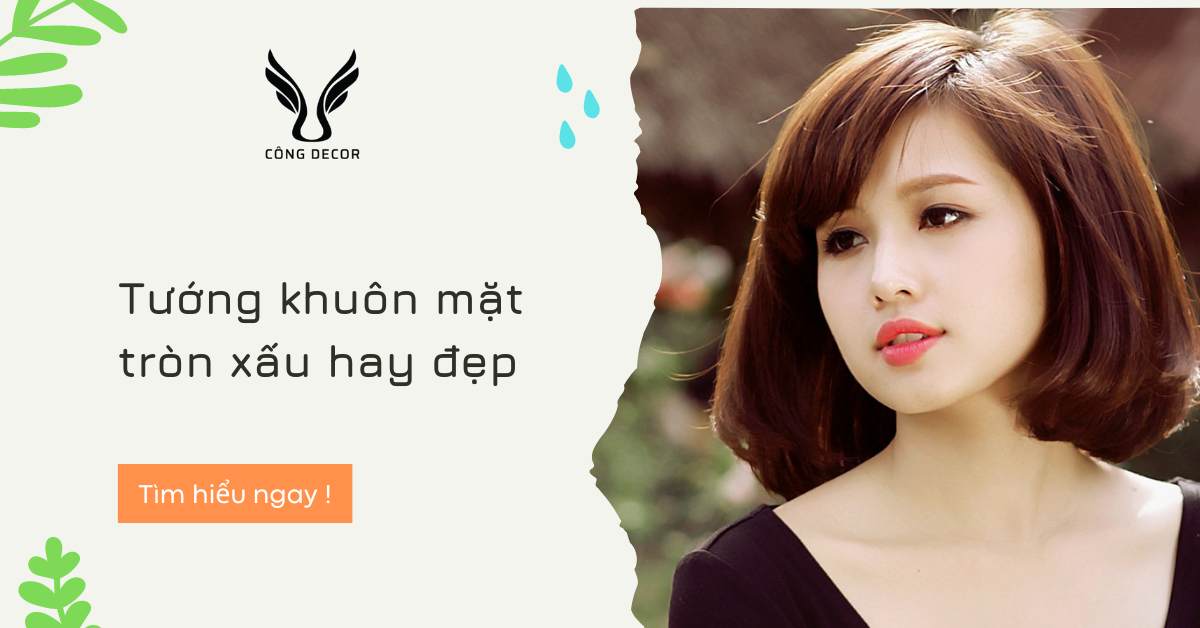 Tướng khuôn mặt tròn xấu hay đẹp