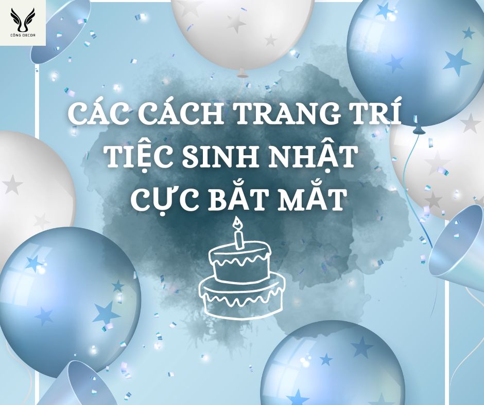 Các cách trang trí tiệc sinh nhật tại nhà đơn giản, cực bắt mắt