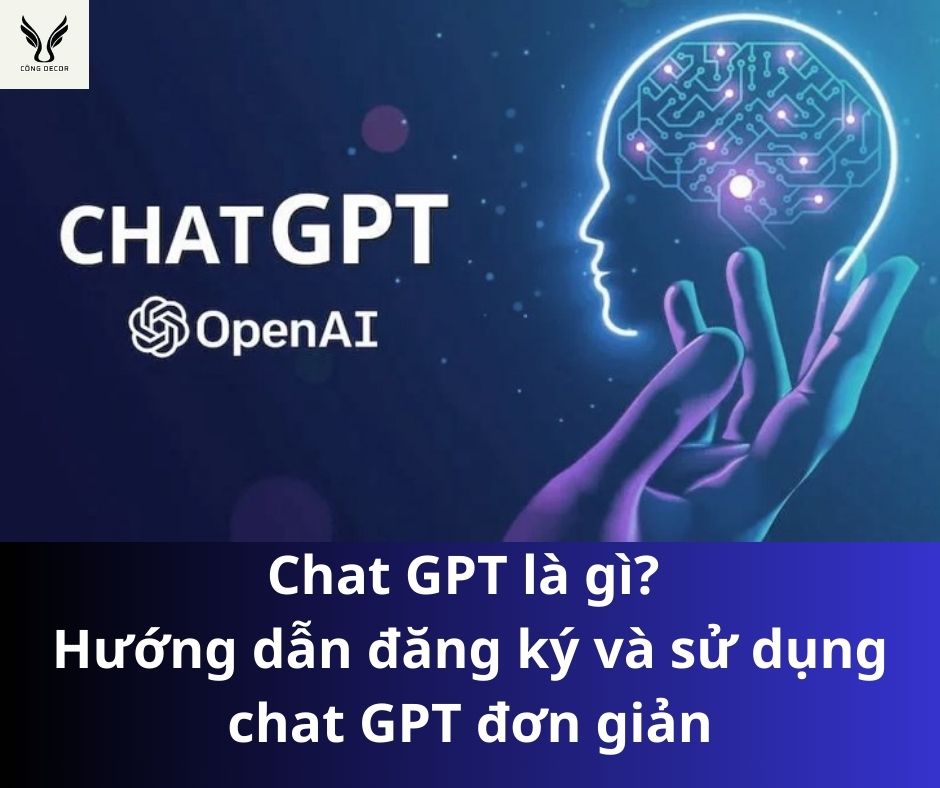 Chat GPT là gì? Hướng dẫn đăng ký và sử dụng chat GPT đơn giản