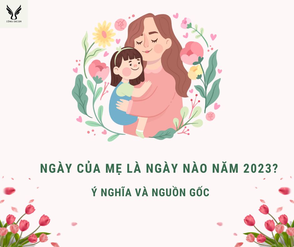 Ngày của Mẹ là ngày nào năm 2023? Nguồn gốc và ý nghĩa