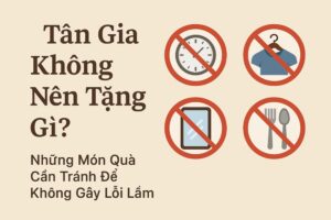 Tân gia không nên tặng quà gì 2025